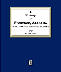 A History of Florence, Alabama. (with 1850 Census of Lauderdale County)