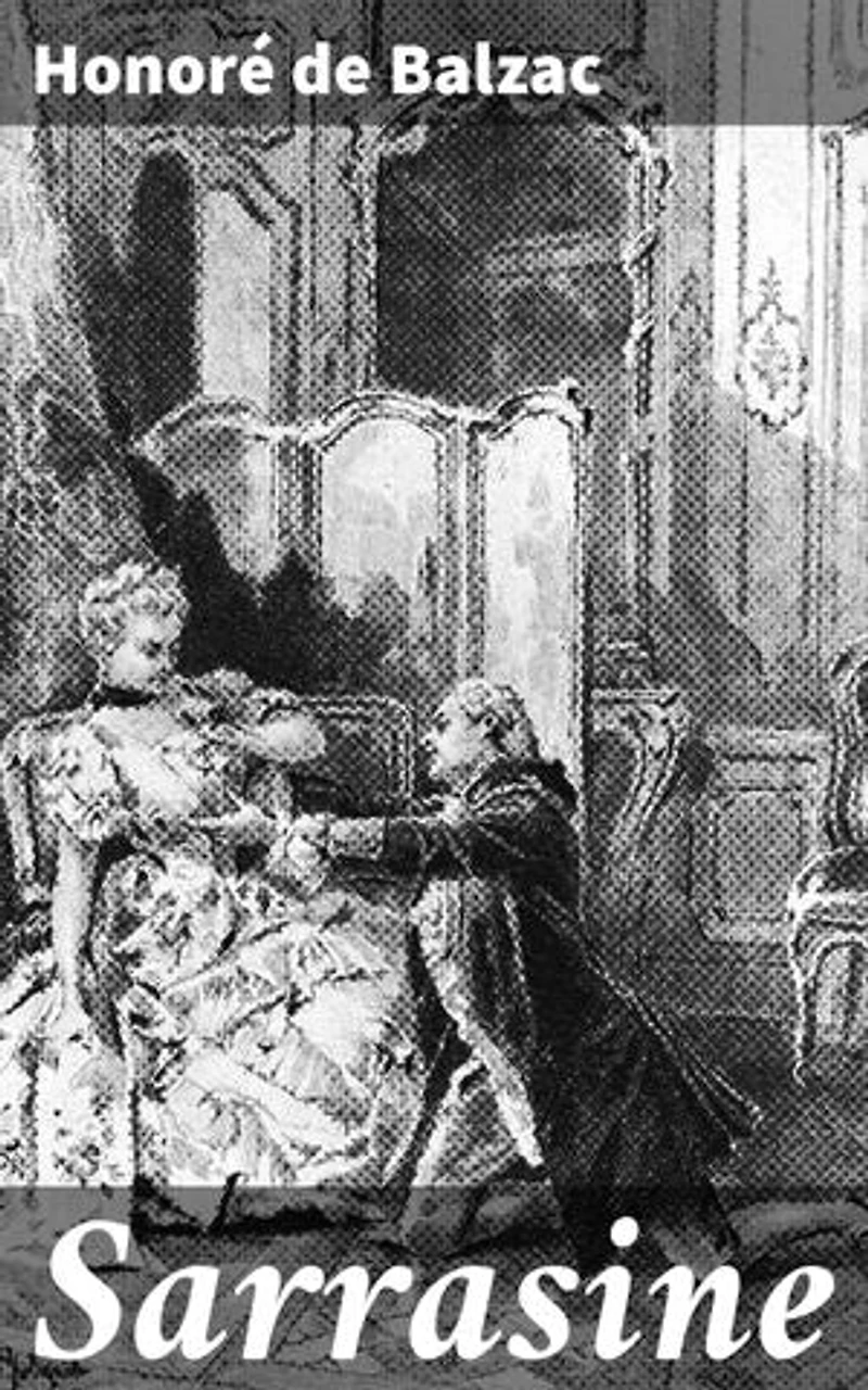 Sarrasine: Enriched edition. Obsession, Art, and the Pursuit of Perfection in 19th Century France