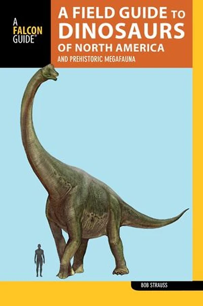 A Field Guide to the Dinosaurs of North America: and Prehistoric Megafauna