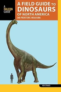 A Field Guide to the Dinosaurs of North America: and Prehistoric Megafauna