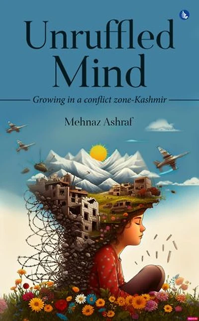 Unruffled Mind - Growing a Conflict Zone-Kashmir