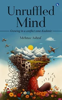 Unruffled Mind - Growing a Conflict Zone-Kashmir