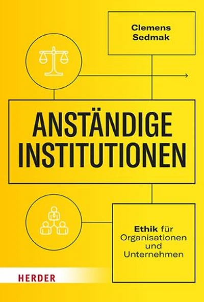 Anständige Institutionen: Ethik für Organisationen und Unternehmen