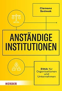 Anständige Institutionen: Ethik für Organisationen und Unternehmen