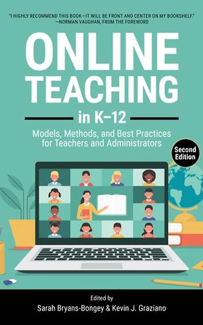 Online Teaching in K-12: Models, Methods, and Best Practices for Teachers and Administrators