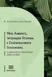 Meio Ambiente, Integração Regional e Desenvolvimento Sustentável: a aplicação da Metodologia EASE da IIRSA