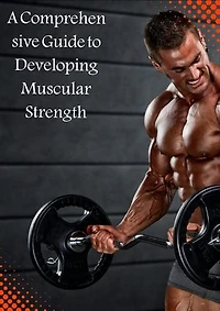 A Comprehensive Guide to Achieving Muscle Strength and Reducing Body Fat