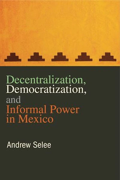 Decentralization, Democratization, and Informal Power Mexico