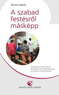 A szabad festésről másképp: Festőhely és formuláció – Szubjektív élménybeszámoló Arno Stern Festőműhelyéből