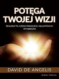POTĘGA TWOJEJ WIZJI (Przetłumaczone): Realizuj to, czego pragniesz, siłą intencji i wyobraźni