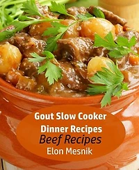 Gout Slow Cooker Dinner Recipes - Beef Recipes: Gout Slow Cooker Recipes, #1