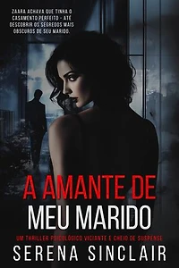 A Amante De Meu Marido: Um Thriller Psicológico Viciante E Cheio De Suspense