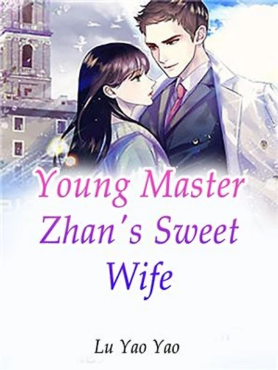 Young Master Zhan's Sweet Wife: Volume 7