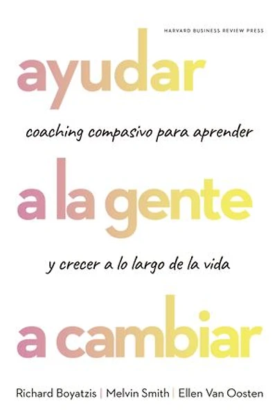 Ayudar a la gente a cambiar: Coaching compasivo para aprender y crecer a lo largo de la vida