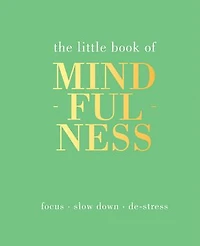 The Little Book of Mindfulness: Focus. Slow Down. De-stress.