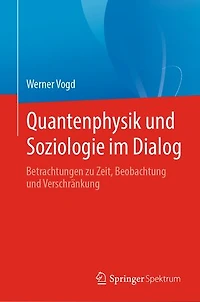 Quantenphysik und Soziologie im Dialog: Betrachtungen zu Zeit, Beobachtung und Verschränkung