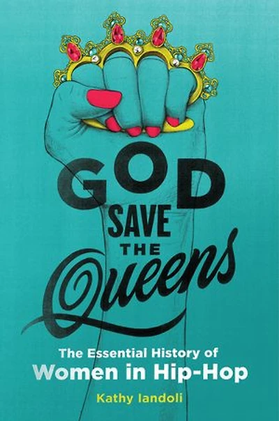 God Save The Queens: Essential History of Women Hip-Hop