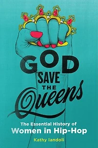 God Save The Queens: Essential History of Women Hip-Hop