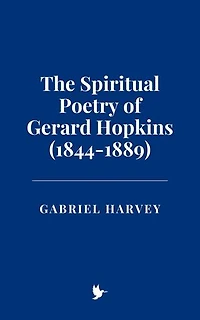 The Spiritual Poetry of Gerard Hopkins (1844-1889)