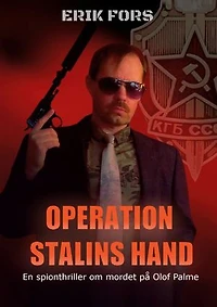Operation Stalins hand: En spionthriller om mordet på Olof Palme
