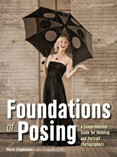 Foundations Of Posing: A Comprehensive Guide For Wedding And Portrait Photographers