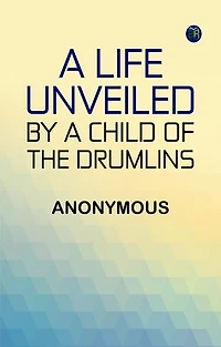 A Life Unveiled by a Child of the Drumlins