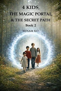 4 Kids, the Magic Portal, & the Secret Path Book 2: 4 KIDS & THE MAGIC PORTAL, #2