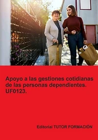 Apoyo A Las Gestiones Cotidianas De Las Personas Dependientes. Uf0123.