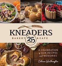 Kneaders Bakery & Cafe: A Celebration of Our Recipes and Memories