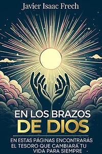 En los Brazos De Dios: En estas paginas encontraras el tesoro que cambiara tu vida para siempre