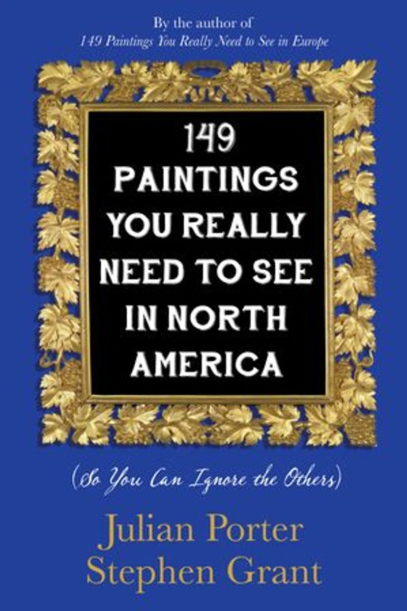149 Paintings You Really Need to See North America: (So Can Ignore the Others)