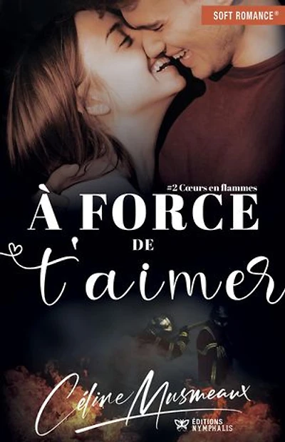 À force de t'aimer: Cœurs en flammes, T2