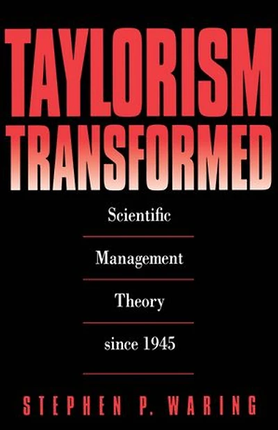 Taylorism Transformed: Scientific Management Theory Since 1945