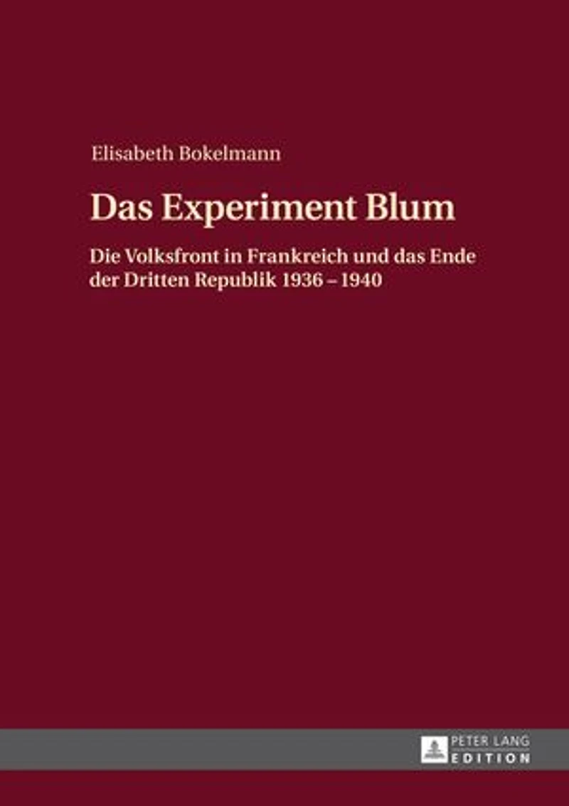 das Experiment Blum: Die Volksfront Frankreich und Ende der Dritten Republik 1936 – 1940