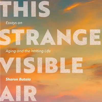 This Strange Visible Air: Essays On Aging And The Writing Life