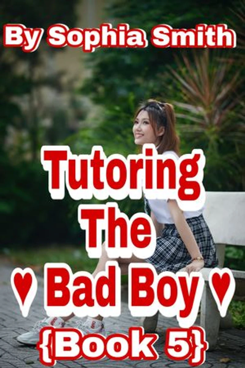 Tutoring The Bad Boy (Book 5) (The End): A Highschool Romance (Last Book From This Series)