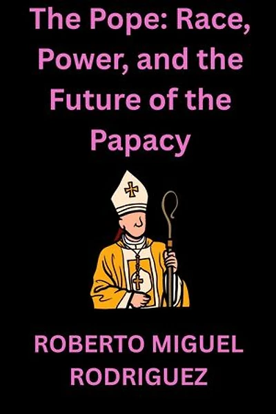 The Pope: Race, Power and the Future of the Papacy