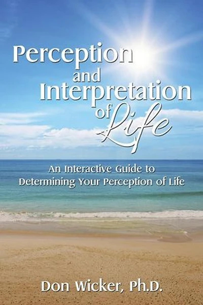 Perception and Interpretation of Life: An Interactive Guide to Determining Your Life