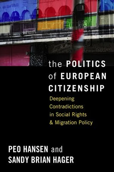 The Politics of European Citizenship: Deepening Contradictions in Social Rights and Migration Policy