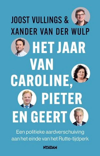 Het jaar van Caroline, Pieter en Geert: Een politieke aardverschuiving aan het einde van het Rutte-tijdperk