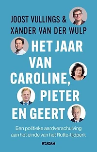 Het jaar van Caroline, Pieter en Geert: Een politieke aardverschuiving aan het einde van het Rutte-tijdperk