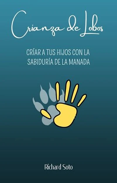 Crianza de Lobos: Criar a tus hijos con la sabiduría de la manada