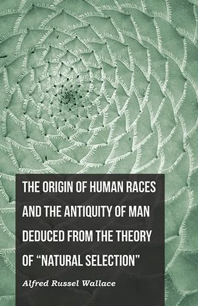 the Origin of Human Races and Antiquity Man Deduced From Theory "Natural Selection"
