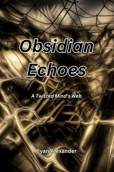 Obsidian Echoes: A Twisted Mind's Web