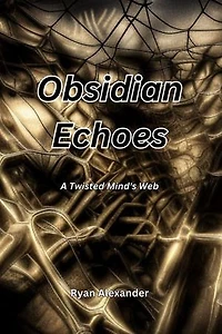 Obsidian Echoes: A Twisted Mind's Web