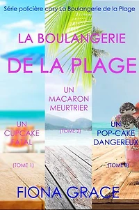 Coffret La Boulangerie de la Plage : Un Cupcake Fatal (Tome 1), Un Macaron Meurtrier (Tome 2), et Un Pop-Cake Dangereux (Tome 3)