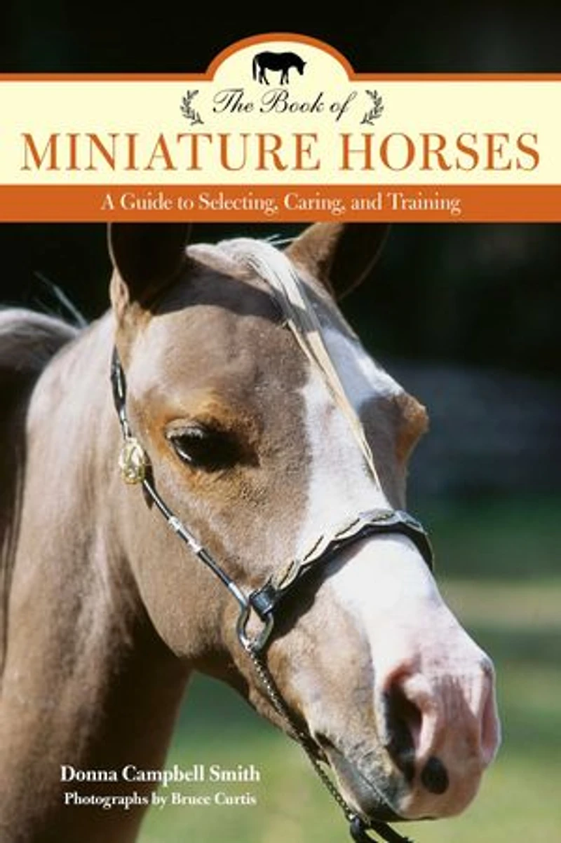 Book of Miniature Horses: A Guide to Selecting, Caring, and Training