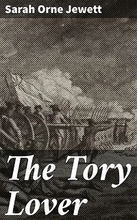The Tory Lover: Enriched edition. Love and Loyalty in Revolutionary New England