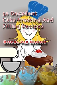 50 Decadent Cake Frosting And Filling Recipes