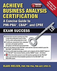 Achieve Business Analysis Certification: A Concise Guide to PMI-PBA®, CBAP® and CPRE Exam Success